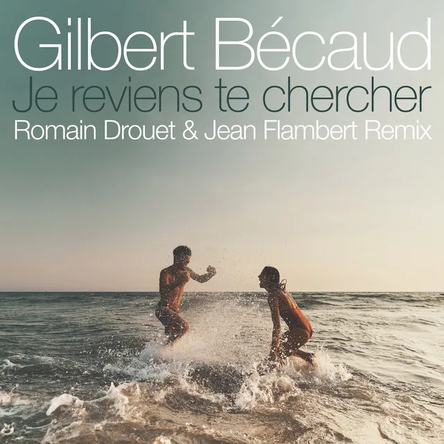 Je reviens te chercher - Romain Drouet & Jean Flambert Remix