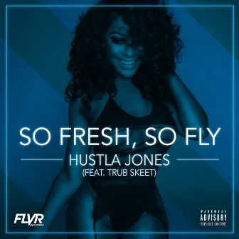 So Fresh, So Fly by Hustla Jones