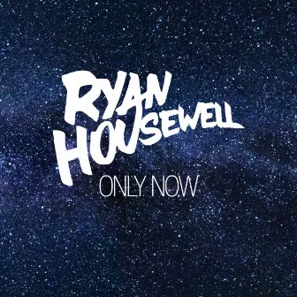 Only Now by Ryan Housewell