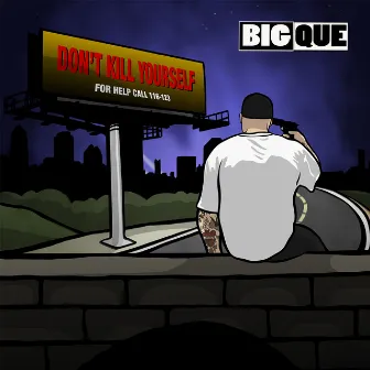 Don't Kill Yourself by Big Que