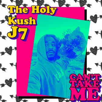 Cant Take Me by The Holy Kush