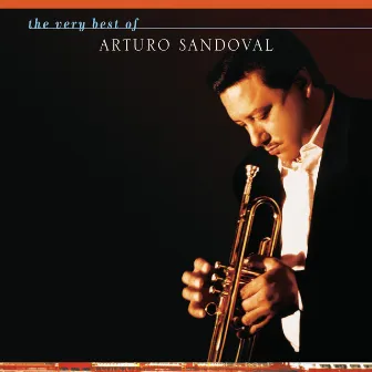 The Very Best Of Arturo Sandoval by Arturo Sandoval