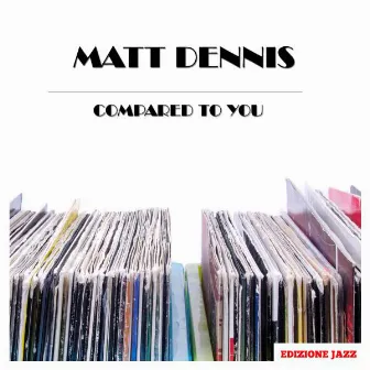 Compared To You by Matt Dennis