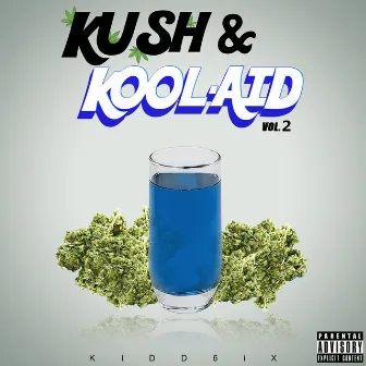 Kush & Kool-Aid, Vol. 2 by Kidd6ix