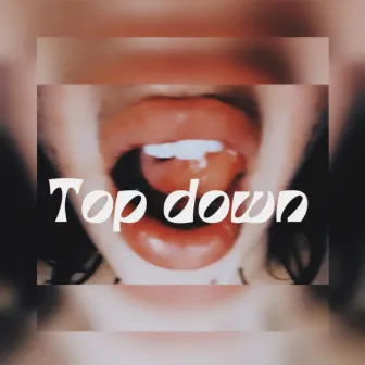 TOP DOWN by B4NG B4NG