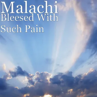 Bleesed With Such Pain by Malachi