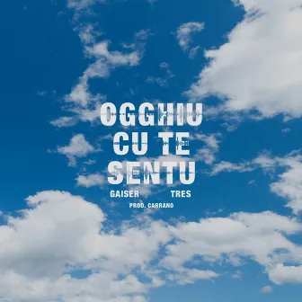 Ogghiu cu te sentu by Gaiser