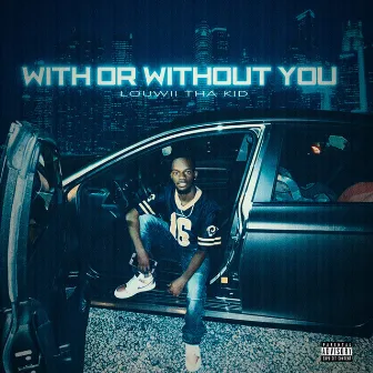 With or Without You by Louwii Tha Kid