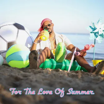 For The Love Of Summer. by Yusef.