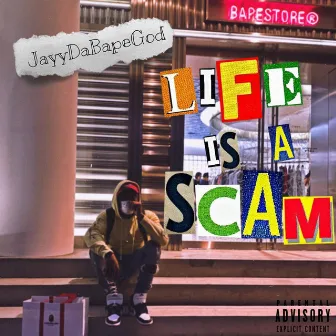 Life Is a Scam by JayyDaBapeGod