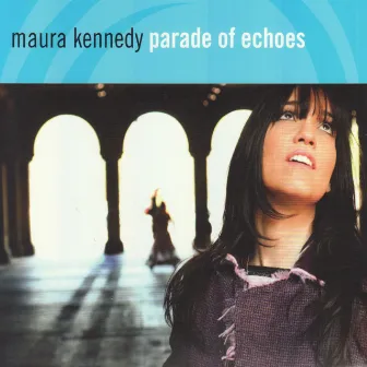 Parade of Echoes by Maura Kennedy