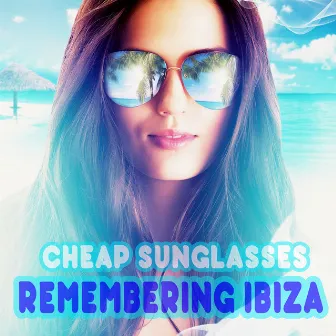 Remembering Ibiza by Cheap Sunglasses