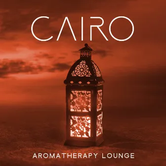 Cairo Aromatherapy Lounge by Arabic New Age Music Creation