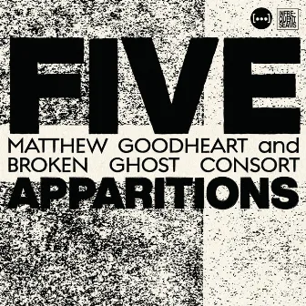 Five Apparitions by Matthew Goodheart