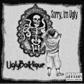 Sorry, I'm UGLY by UglyBoiKlique