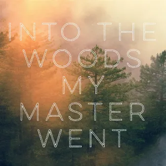 Into the Woods My Master Went by The Gentle Wolves