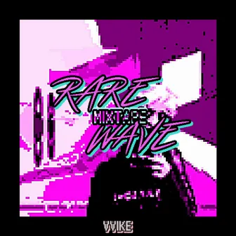 Rare Wave - Mixtape by VVIKE