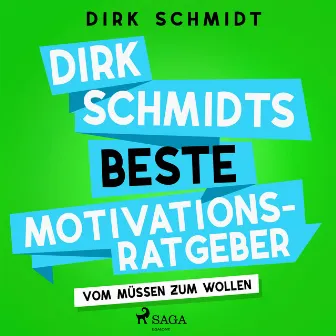 Dirk Schmidts beste Motivationsratgeber - Vom Müssen zum Wollen by Dirk Schmidt