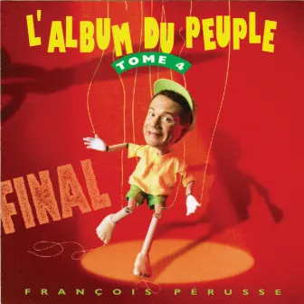 L'Album du peuple final - Tome 4 by François Pérusse