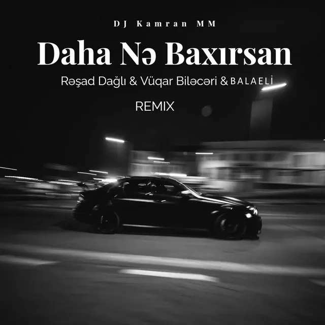 Daha Nə Baxırsan - Remix