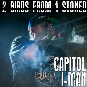 2 Birds from 1 Stoned by Capitol I-Man