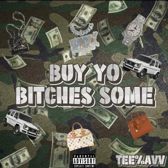 Buy Yo Bitches Some by TEE$AVV