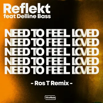 Need To Feel Loved (Ros T Remix) by Reflekt