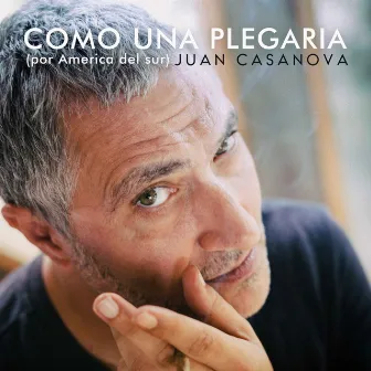 Como una Plegaria (Por América del Sur) by Juan Casanova