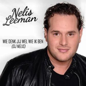 Wie Denk Jij Wel Wie Ik Ben (DJ Nelis) by Nelis Leeman