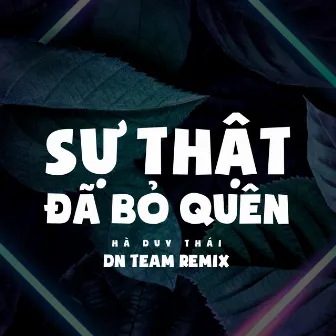 Sự Thật Đã Bỏ Quên - DN Team Remix | giờ mình anh nơi đây ôm nỗi nhớ em by Hà Duy Thái