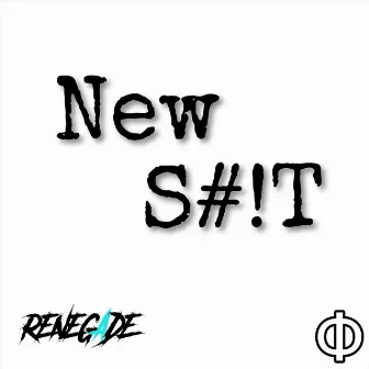 New S#!t by Renegade