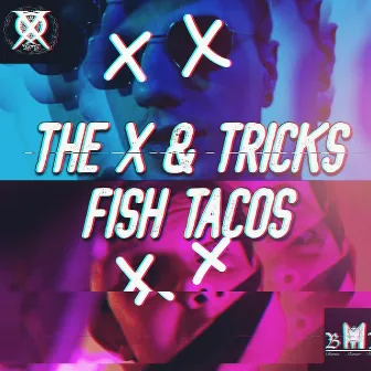 Fish Tacos by The X & Tricks