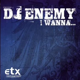 I Wanna... by Dj Enemy