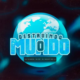 Destruindo o Mundo by DJ KR