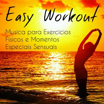 Easy Workout - Musica para Exercicios Fisicos e Momentos Especiais Sensuais com Sons Lounge Chillout Electro Instrumentais by Lounge Café de Luxe