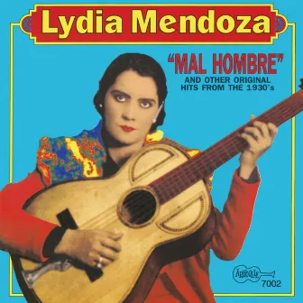 Mal Hombre and Other Original Hits from the 1930's by Lydia Mendoza