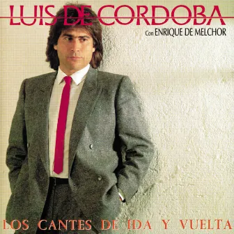 Los Cantes De Ida Y Vuelta by Luis de Córdoba