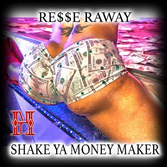 Shake Ya Money Maker by Resse Raway