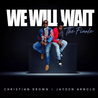 We Will Wait The Finale by Christian Brown