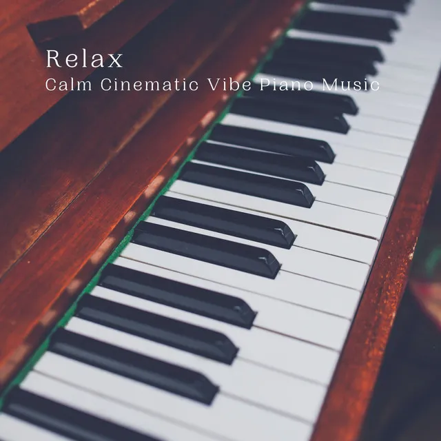 Relax: Calm Cinematic Vibe Piano Music