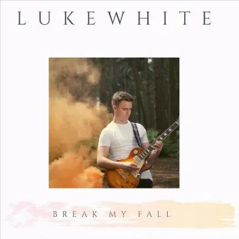 Break My Fall by Luke White