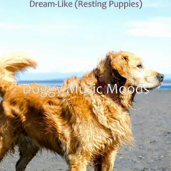 Dream-Like (Resting Puppies) by Doggy Music Moods