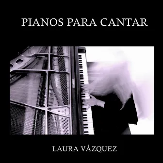 Pianos para Cantar by Laura Vázquez