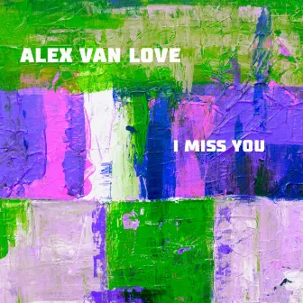 I Miss You Baby by Alex van Love