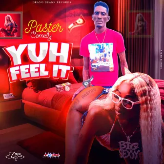 YUH FEEL IT by paster comedy