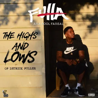 The Highs and Lows of Detrick Fuller by Fulla Aka Fool Fareal