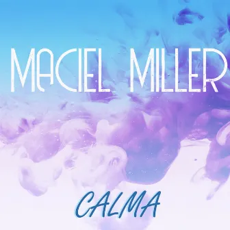 Calma by Maciel Miller