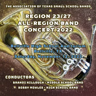 Association of Texas Small School Bands Regions 23/27 Middle and High Schools 2022 (live) by Association of Texas Small School Bands Regions 23/27 High School Band