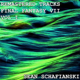 Remastered Tracks: Final Fantasy VII, Vol. 1 by Sean Schafianski