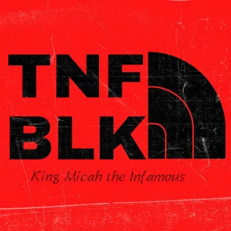 TNF BLK by King Micah the Infamous